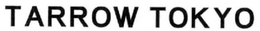 TARROW TOKYO trademark