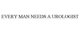 EVERY MAN NEEDS A UROLOGIST trademark