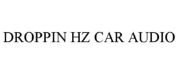 DROPPIN HZ CAR AUDIO trademark
