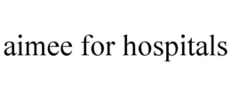 AIMEE FOR HOSPITALS trademark