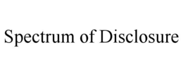SPECTRUM OF DISCLOSURE trademark
