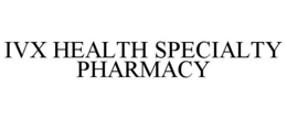 IVX HEALTH SPECIALTY PHARMACY trademark