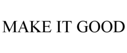 MAKE IT GOOD trademark