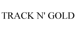 TRACK N' GOLD trademark