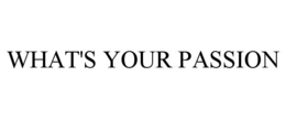 WHAT'S YOUR PASSION trademark