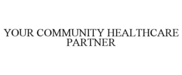 YOUR COMMUNITY HEALTHCARE PARTNER trademark