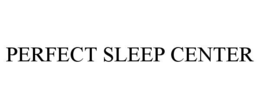 PERFECT SLEEP CENTER trademark