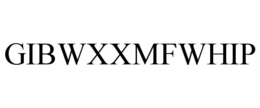 GIBWXXMFWHIP trademark