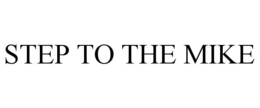 STEP TO THE MIKE trademark