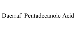 DAERRAF  PENTADECANOIC ACID trademark