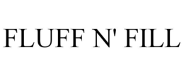 FLUFF N' FILL trademark