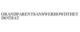 GRANDPARENTSANSWERHOWDTHEYDOTHAT trademark