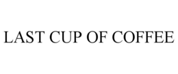 LAST CUP OF COFFEE trademark