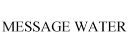 MESSAGE WATER trademark