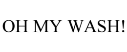 OH MY WASH! trademark