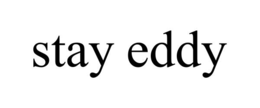 STAY EDDY trademark