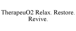 THERAPEUO2 RELAX. RESTORE. REVIVE. trademark