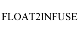 FLOAT2INFUSE trademark