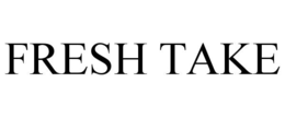 FRESH TAKE trademark