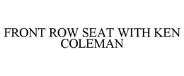 FRONT ROW SEAT WITH KEN COLEMAN trademark