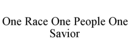 ONE RACE ONE PEOPLE ONE SAVIOR trademark