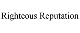 RIGHTEOUS REPUTATION trademark