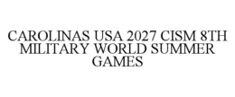 CAROLINAS USA 2027 CISM 8TH MILITARY WORLD SUMMER GAMES trademark