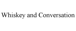 WHISKEY AND CONVERSATION trademark