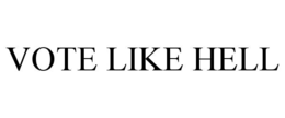 VOTE LIKE HELL trademark