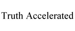 TRUTH ACCELERATED trademark