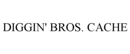 DIGGIN' BROS. CACHE trademark