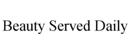 BEAUTY SERVED DAILY trademark