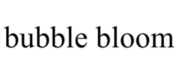 BUBBLE BLOOM trademark