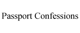 PASSPORT CONFESSIONS trademark
