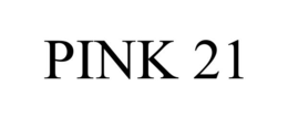 PINK 21 trademark