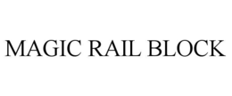 MAGIC RAIL BLOCK trademark