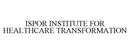 ISPOR INSTITUTE FOR HEALTHCARE TRANSFORMATION trademark