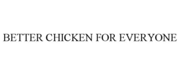 BETTER CHICKEN FOR EVERYONE trademark