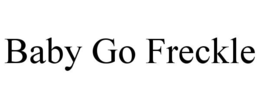 BABY GO FRECKLE trademark