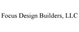 FOCUS DESIGN BUILDERS, LLC trademark