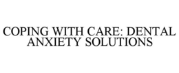 COPING WITH CARE: DENTAL ANXIETY SOLUTIONS trademark