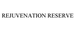 REJUVENATION RESERVE trademark