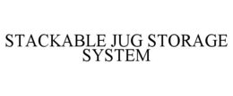 STACKABLE JUG STORAGE SYSTEM trademark