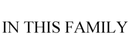 IN THIS FAMILY trademark