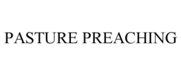 PASTURE PREACHING trademark