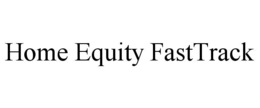 HOME EQUITY FASTTRACK trademark