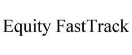 EQUITY FASTTRACK trademark