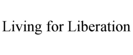LIVING FOR LIBERATION trademark