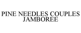 PINE NEEDLES COUPLES JAMBOREE trademark