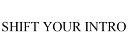 SHIFT YOUR INTRO trademark